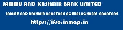 JAMMU AND KASHMIR BANK LIMITED  JAMMU AND KASHMIR ANANTNAG ACHBAL ACHABAL  ANANTNAG  ifsc code